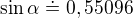 $\sin \alpha \doteq 0,55096$