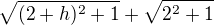 $\sqrt{(2+h)^2+1}+\sqrt{2^2+1}$