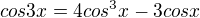$cos3x=4cos^{3}x-3cosx$