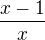 $\frac{x-1}{x}$