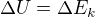 $\Delta U = \Delta E_k$