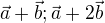$\vec{a } +\vec{b }; \vec{a } + 2\vec{b }$