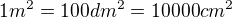 $1 m^2 = 100 dm^2 = 10000 cm^2$