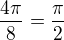 $\frac {4\pi}{8}=\frac {\pi}{2}$