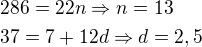 $286=22n\Rightarrow n=13\nl37=7+12d\Rightarrow d=2,5$
