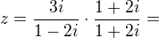 $z=\frac{3i}{1-2i}\cdot \frac{1+2i}{1+2i}=$