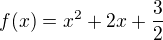 $f(x) = x^2 + 2x + \frac 32$