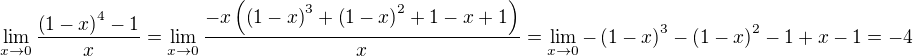 $\lim_{x\to 0}{\frac{\left(1-x\right)^4-1}{x}}=\lim_{x\to 0}{\frac{-x\left(\left(1-x\right)^3+\left(1-x\right)^2+1-x+1\right)}{x}}=\lim_{x\to 0}{-\left(1-x\right)^3-\left(1-x\right)^2-1+x-1}=-4$