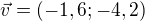 $\vec{v} = (-1,6;-4,2)$