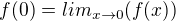 $f(0) = lim_{x\to0}(f(x))$