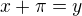 $x + \pi = y$