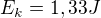 $E_{k}=1,33 J$