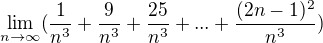 $\lim_{n\to\infty}(\frac{1}{n^3}+\frac{9}{n^3}+\frac{25}{n^3}+...+\frac{(2n-1)^2}{n^3})$