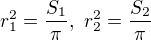 $r_{1}^{2}=\frac{S_{1}}{\pi },\, \,r_{2}^{2}=\frac{S_{2}}{\pi }$