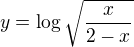 $y=\log\sqrt{\frac{x}{2-x}}$