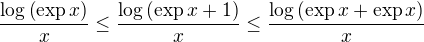$\frac{\log \(\mathrm{exp}\, x\)}{x} \leq \frac{\log \(\text{exp}\,x + 1\)}{x} \leq \frac{\log \(\text{exp}\,x + \text{exp}\,x\)}{x}$