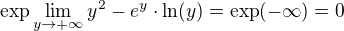 $\exp \lim_{y \to +\infty} y^2-e^y\cdot \ln(y)=\exp (-\infty)=0$
