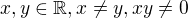 $x, y \in \mathbb{R}, x \not = y, xy \not = 0$