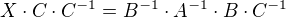 $X\cdot C\cdot C^{-1}=B^{-1}\cdot A^{-1}\cdot B\cdot C^{-1}$