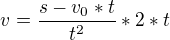 $v=\frac{s-v_0*t}{t^2}*2*t$
