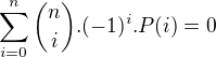 $\sum_{i=0}^n{{n \choose i}.(-1)^i.P(i)}=0$