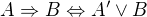 $A\Rightarrow B\Leftrightarrow A'\vee B$