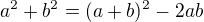 $a^{2}+b^{2}=(a+b)^{2}-2ab$