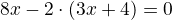 $8x - 2\cdot (3x + 4 ) \no =0$