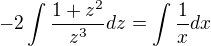 $-2 \int \frac{1 + z^2}{z^3}dz = \int \frac{1}{x} dx$