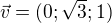 $\vec{v}=(0;\sqrt{3};1)$