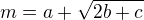 $m=a+\sqrt{2b+c}$