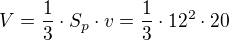$V=\frac 13\cdot S_p\cdot v=\frac 13\cdot 12^2\cdot 20$