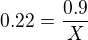$0.22 = \frac{0.9}{X}$