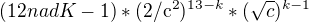 $(12 nad K-1)* (2/\mathrm{c}^{2})\mathrm{}^{13-k}*(\sqrt{c}) \mathrm{}^{k-1}$