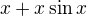 $x+x\sin x$