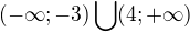 $(-\infty ;-3)\bigcup_{}^{}(4;+\infty )$