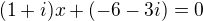$(1+i)x+(-6-3i)=0$
