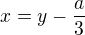 $x=y-\frac a3$