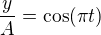 $\frac{y}{A}=\cos(\pi t)$