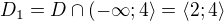 $D_{1}=D\cap (-\infty ;4\rangle = \langle2;4\rangle$