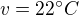 $v=22^\circ C$
