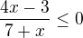 $\frac{4x-3}{7+x}\le 0$