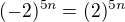 $(-2)^{5n}=(2)^{5n}$