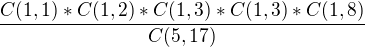 $\frac{C(1,1)*C(1,2)*C(1,3)*C(1,3)*C(1,8)}{C(5,17)}$