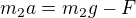 $m_{2}a=m_{2}g-F$