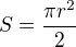 $S = {\pi r^2 \over 2}$