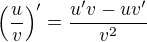 $\left( \frac{u}{v} \right)' = \frac{u'v - uv'}{v^2}$