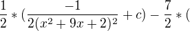 $\frac{1}{2}*(\frac{-1}{2(x^2+9x+2)^2} + c) -\frac{7}{2}*($