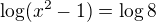 $\log(x^2-1)=\log8$