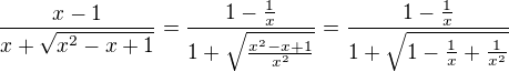 $\frac{x-1}{x+\sqrt{x^2-x+1}} = \frac{1-\frac{1}{x}}{1+\sqrt{\frac{x^2-x+1}{x^2}}} = \frac{1-\frac{1}{x}}{1+\sqrt{1-\frac{1}{x}+\frac{1}{x^2}}}$